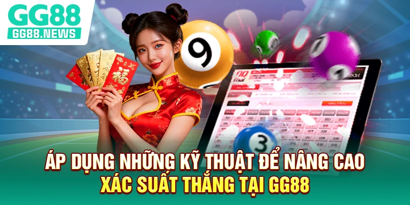 Áp dụng những kỹ thuật để nâng cao xác suất thắng tại GG88