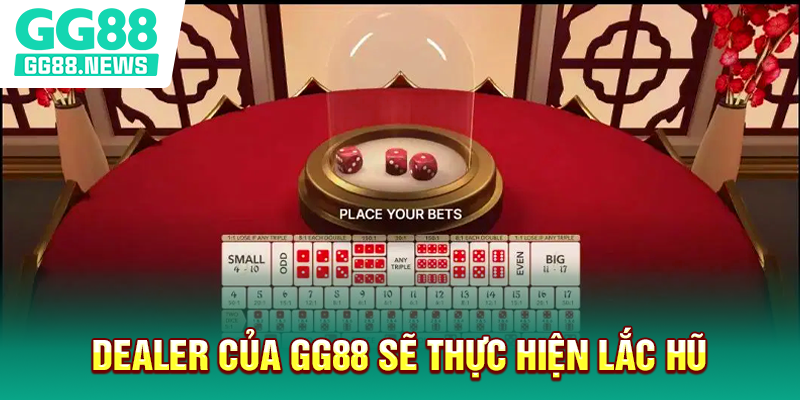 Dealer của GG88 sẽ thực hiện lắc hũ
