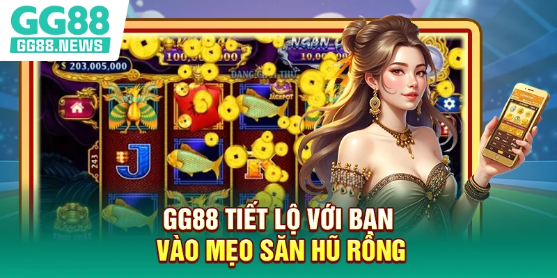 GG88 tiết lộ với bạn vào mẹo săn hũ Rồng
