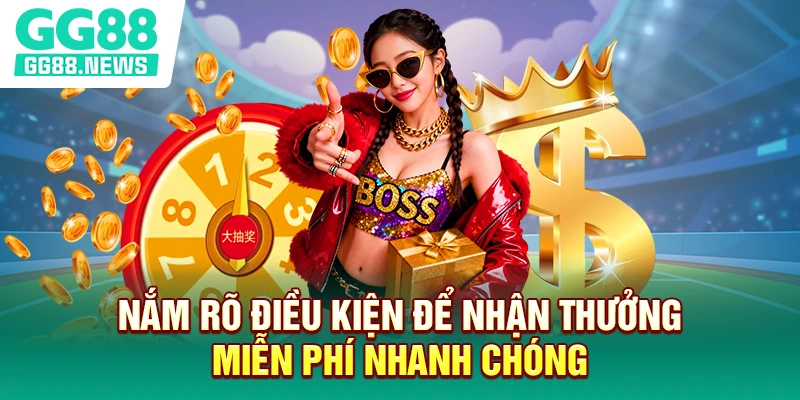 Nắm rõ điều kiện để nhận thưởng miễn phí nhanh chóng