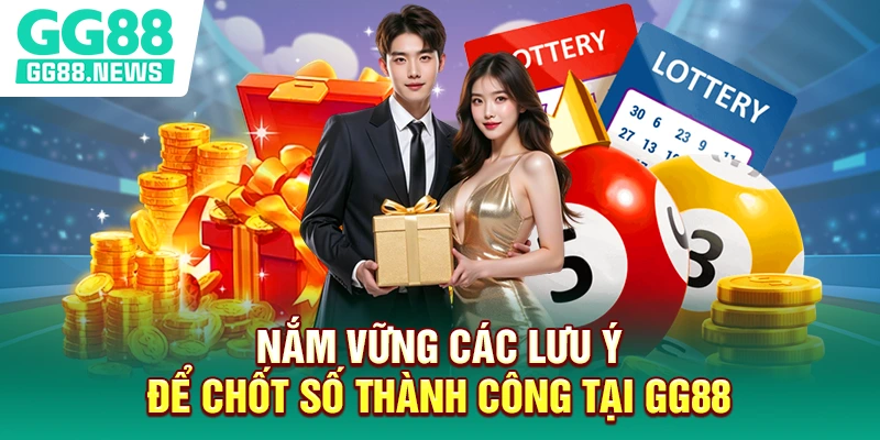 Nắm vững các lưu ý để chốt số thành công tại GG88