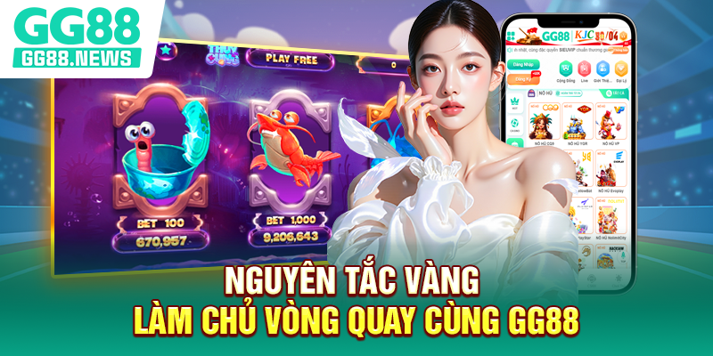 Nguyên tắc vàng làm chủ vòng quay cùng GG88