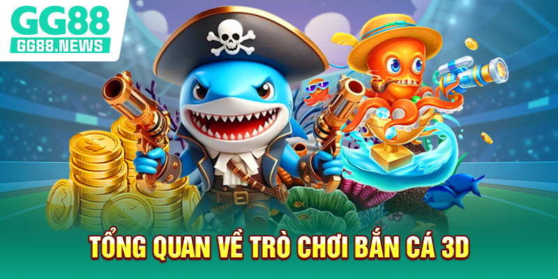 Tổng quan về trò chơi bắn cá 3D
